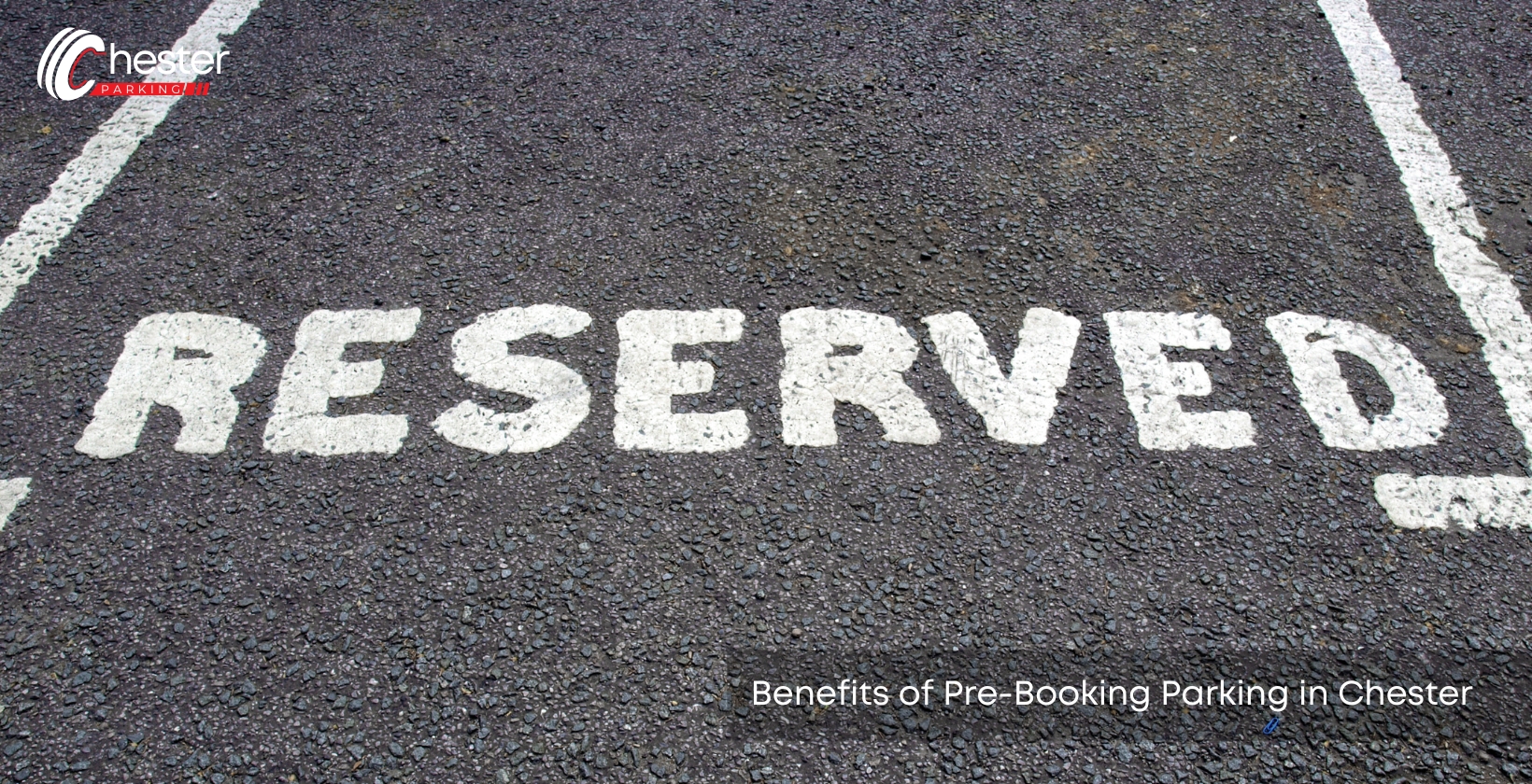 Benefits of Pre-Booking Parking in Chester